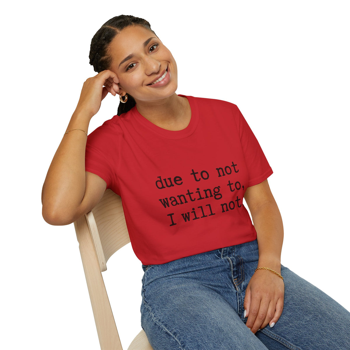 Due to Not Wanting to, I Will Not. T-Shirt Minimalist Typography Tee Sarcastic
