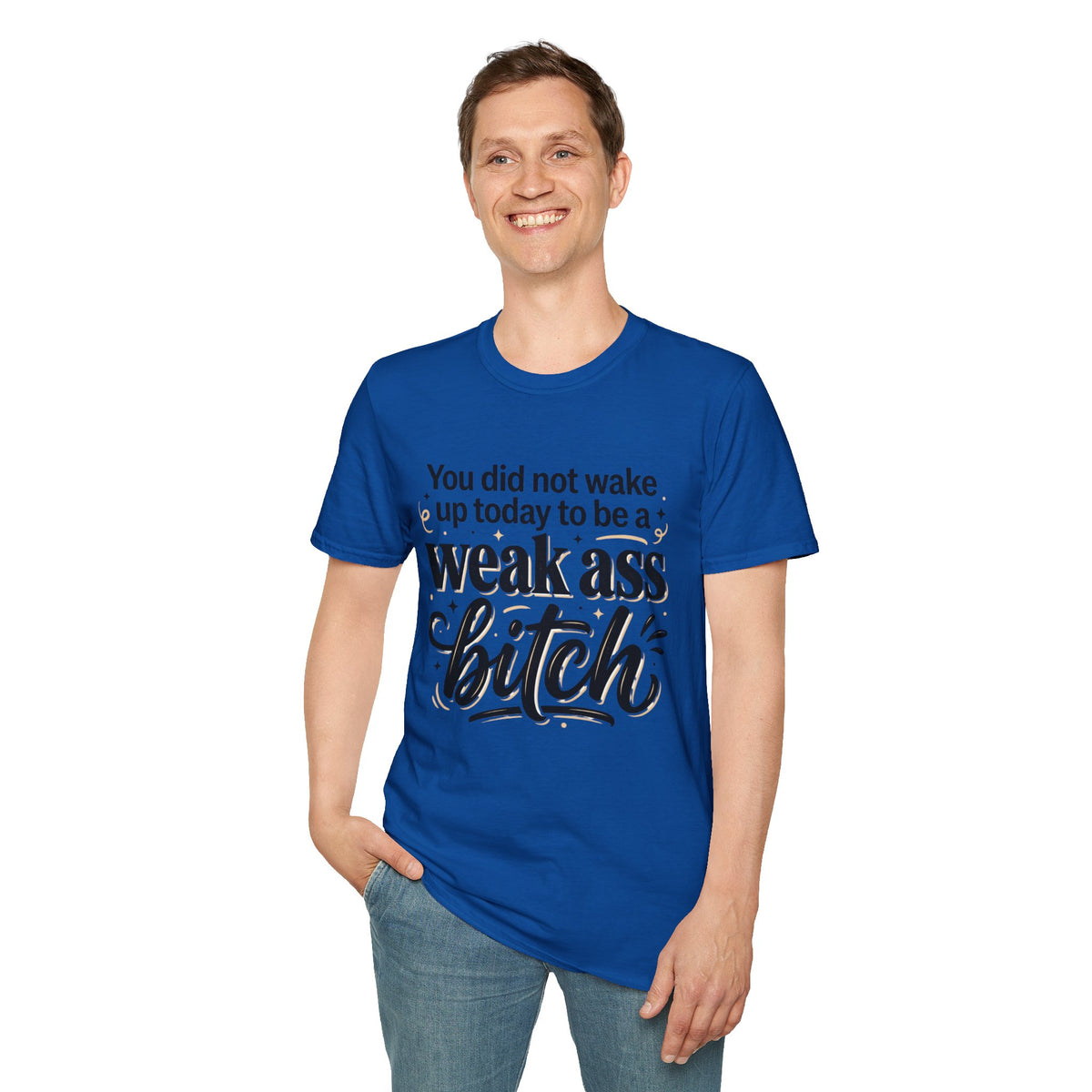 You Did Not Wake Up to Be a Weak Ass Bitch T-Shirt Motivational Quote Clothing