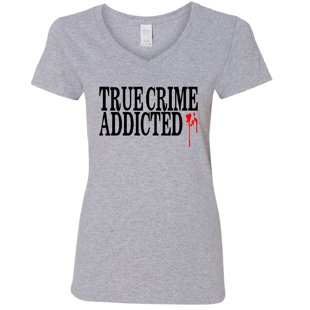 True Crime Addicted Womens V Neck Shirt Tee Horror Halloween