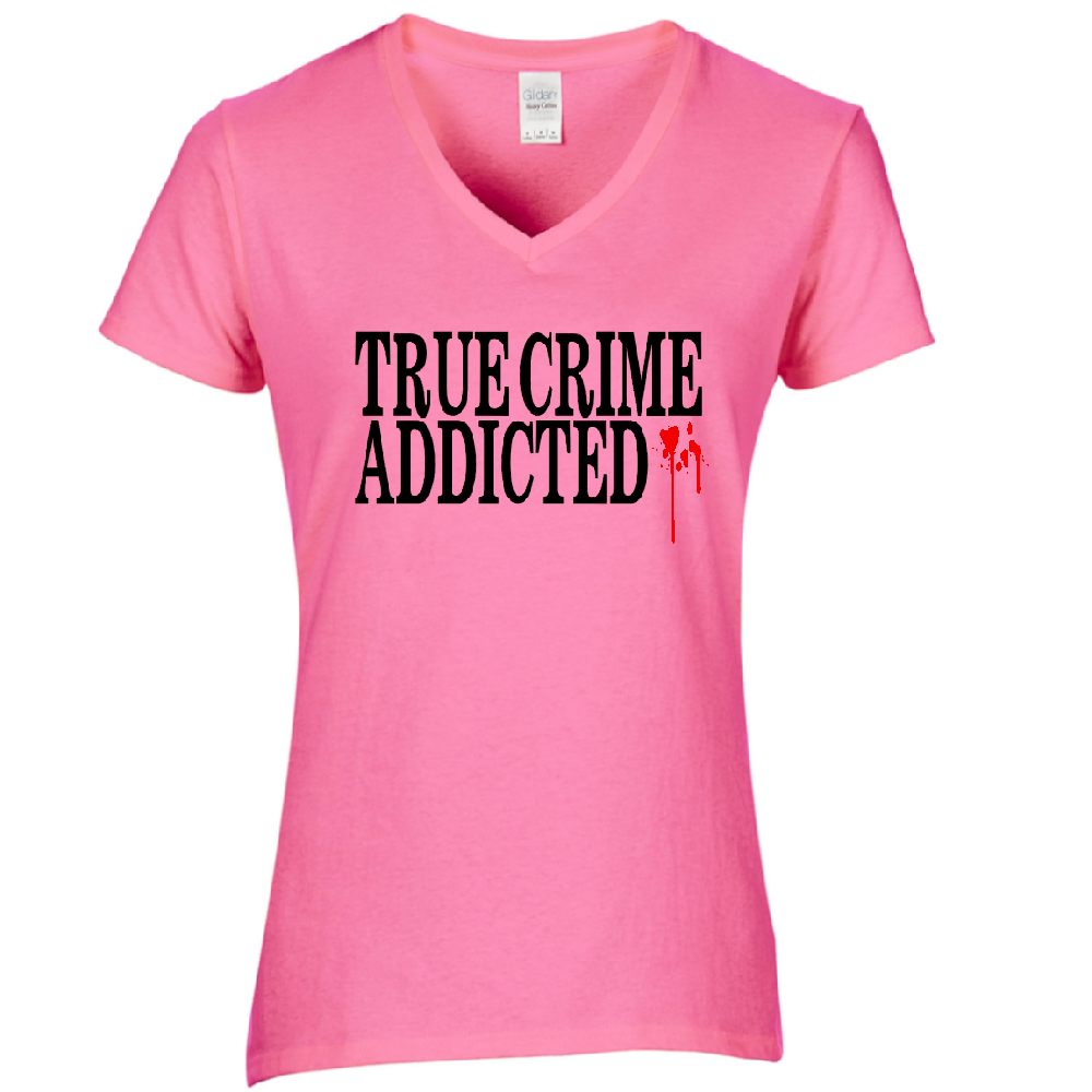True Crime Addicted Womens V Neck Shirt Tee Horror Halloween