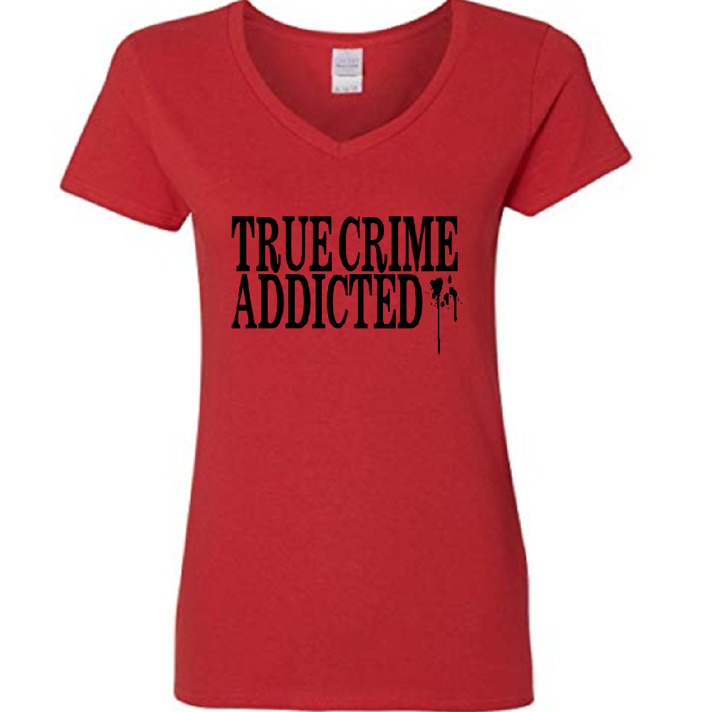 True Crime Addicted Womens V Neck Shirt Tee Horror Halloween