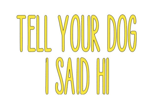 Tell Your Dog I Said Hi Vinyl Decal Sticker Halloween Horror Metaphysical