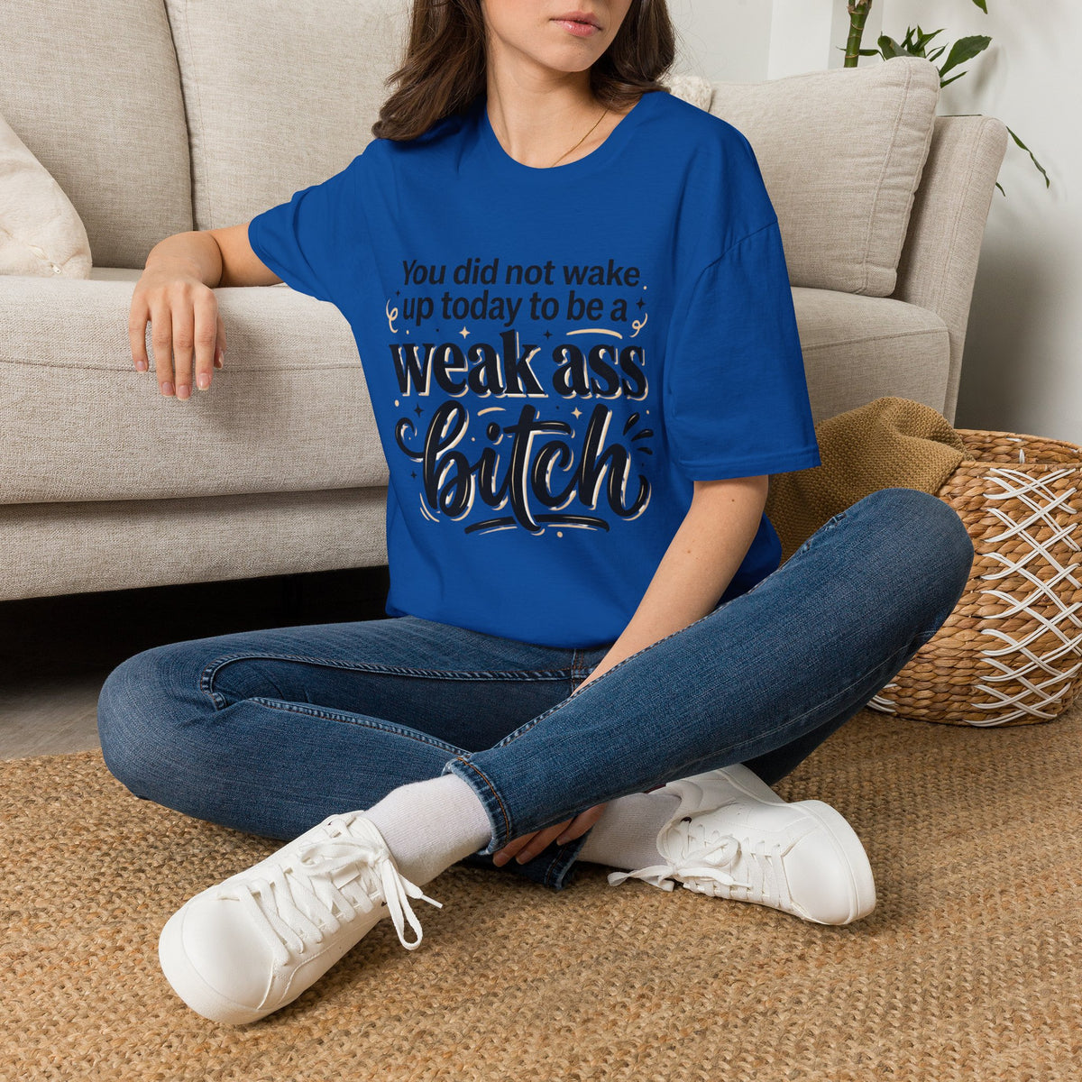 You Did Not Wake Up to Be a Weak Ass Bitch T-Shirt Motivational Quote Clothing