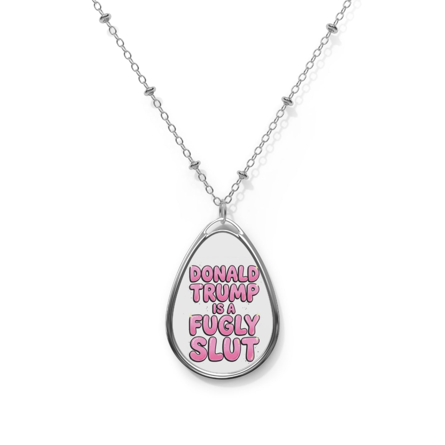 Donald Trump is a Fugly Slut Oval Necklace Political Statement Jewelry