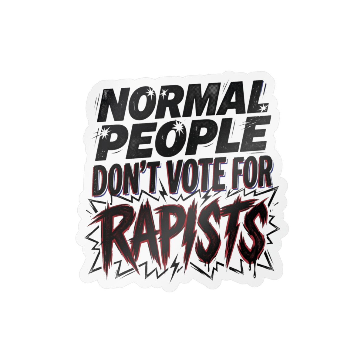 Normal People Don't Vote For Rapists Vinyl Decal Sticker Political Anti Trump