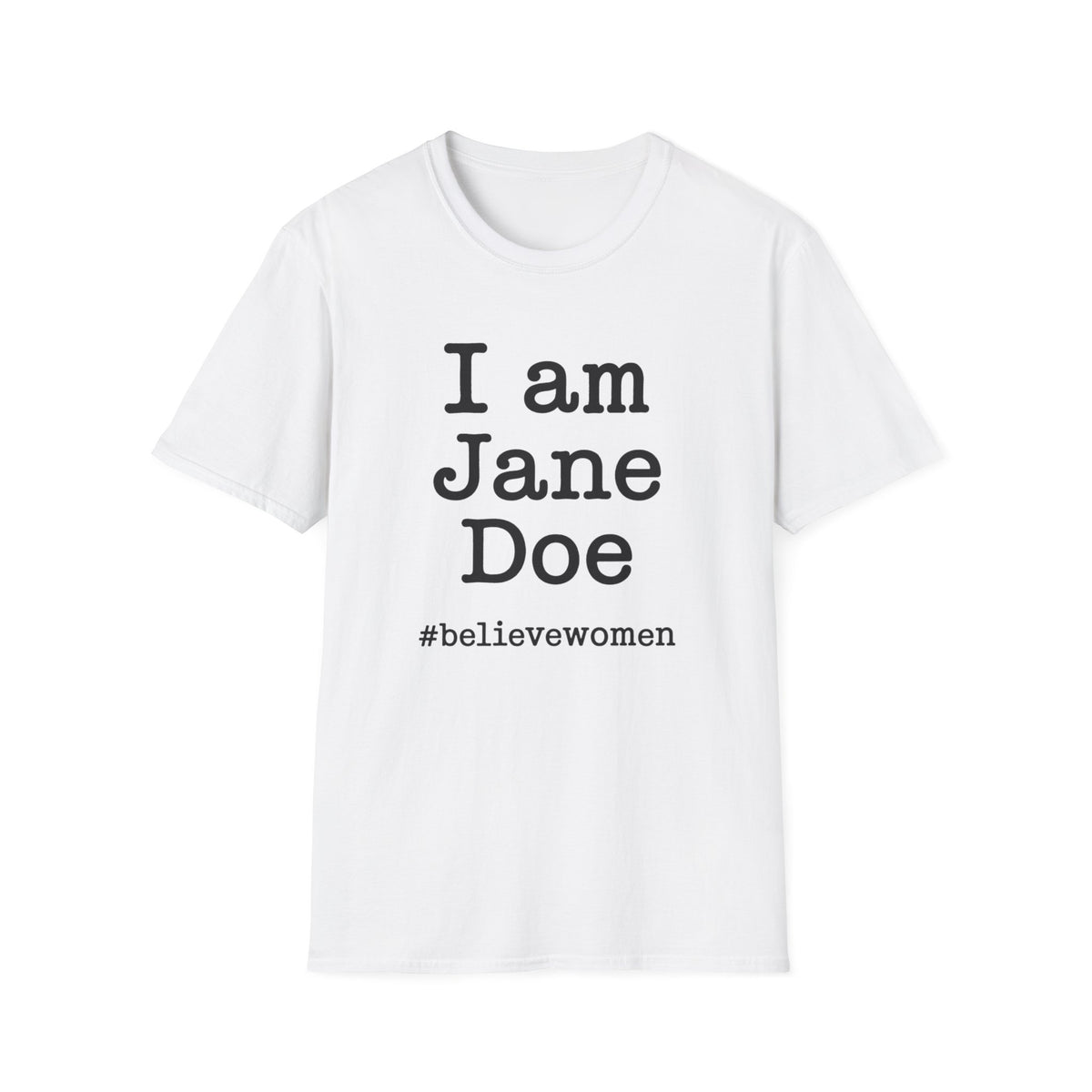 I Am Jane Doe #believewomen T-Shirt Feminist Statement Tee Advocate True Crime