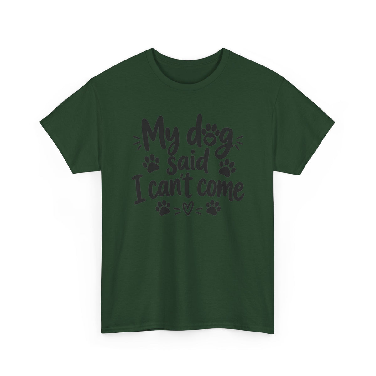 My Dog Said I Can't Come Paw Print T-Shirt Funny Pet Lover Tee