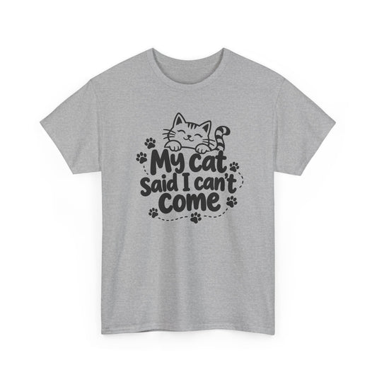 My Cat Said I Can't Come Funny T-Shirt Clothing Tee Sarcastic