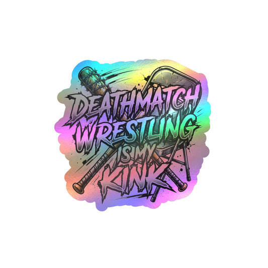 Deathmatch Wrestling Is My Kink Kiss-Cut Vinyl Decal Holographic Sticker