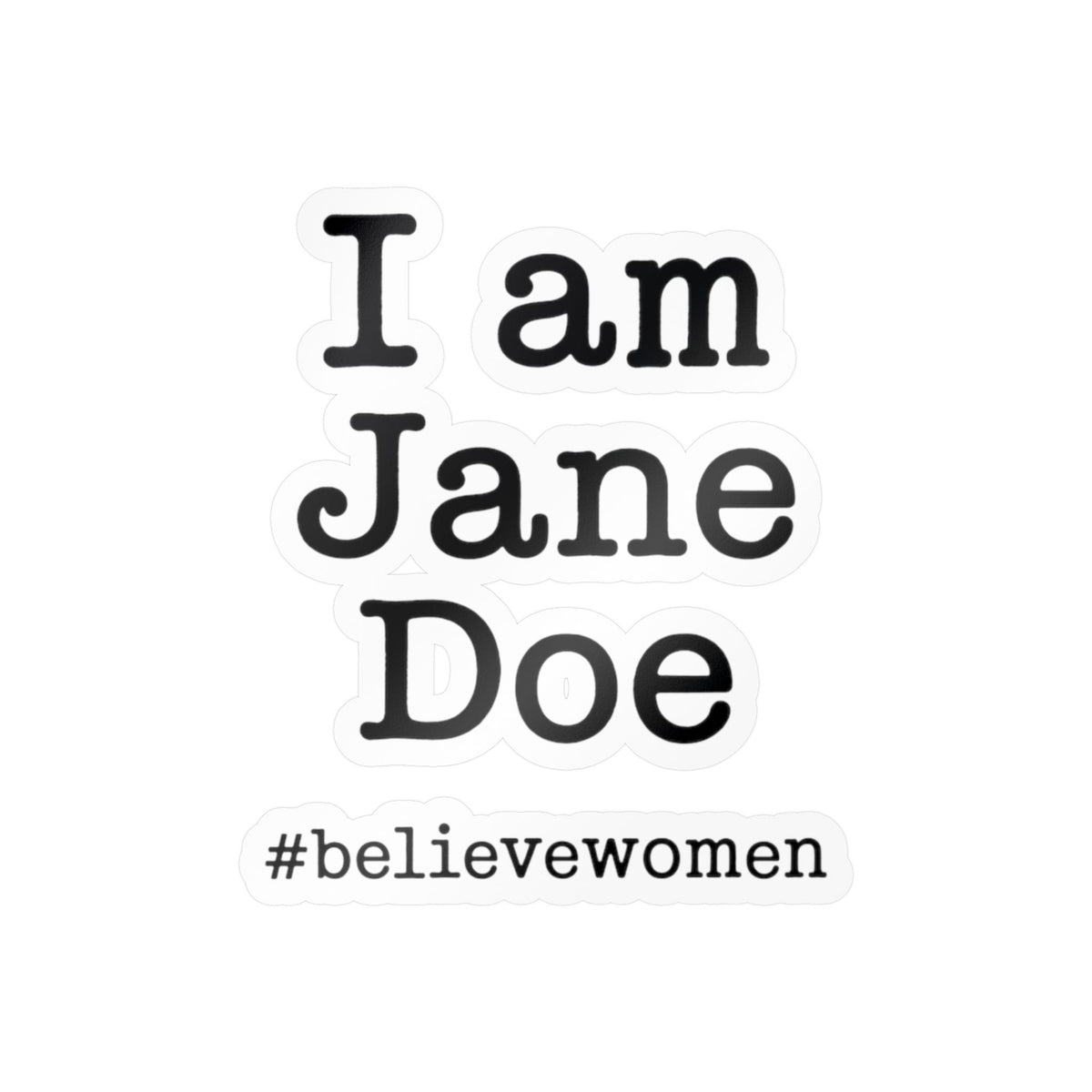 I am Jane Doe #believewomen Kiss-Cut Vinyl Decal Female Rights Advocate Sticker