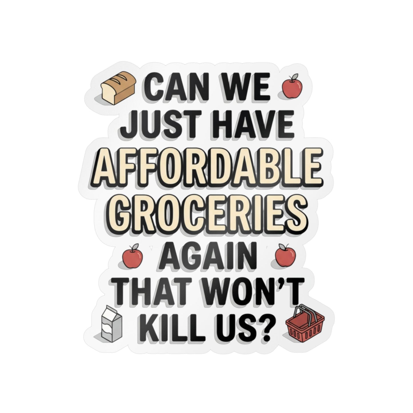 Affordable Groceries Again That Won't Kill Us Sticker Kiss-Cut Vinyl Decal