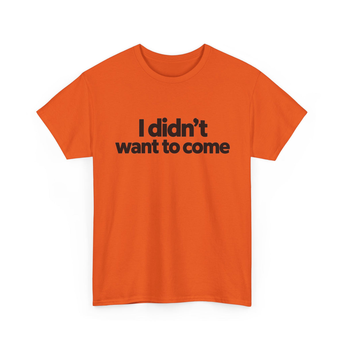 I Didn't Want to Come T Shirt Funny Sarcastic Tee Clothing