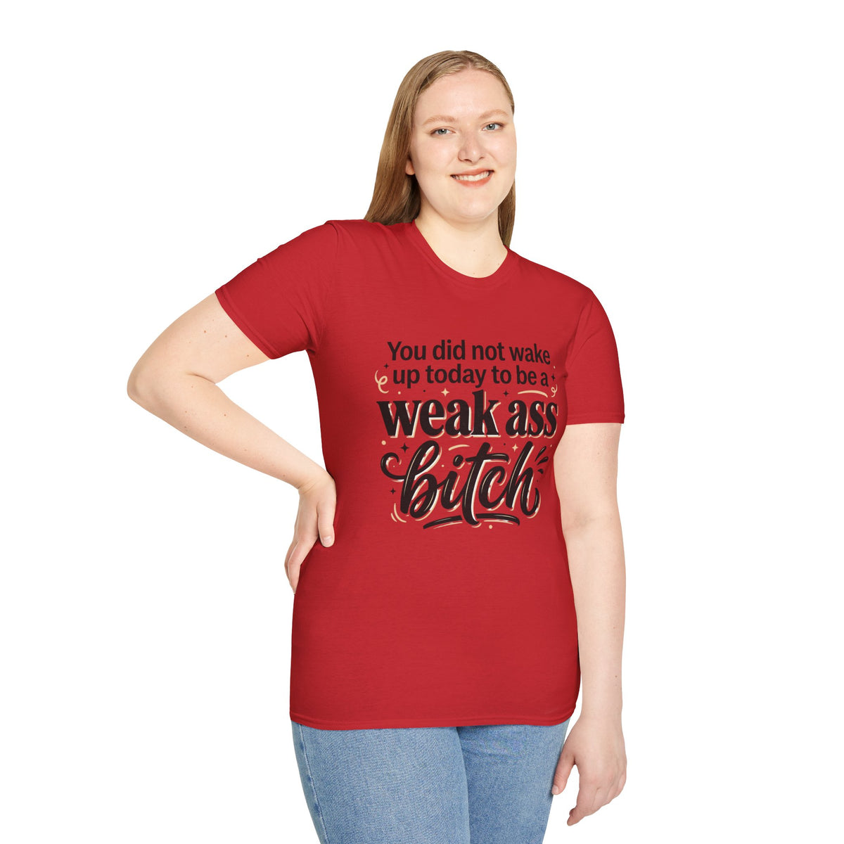 You Did Not Wake Up to Be a Weak Ass Bitch T-Shirt Motivational Quote Clothing