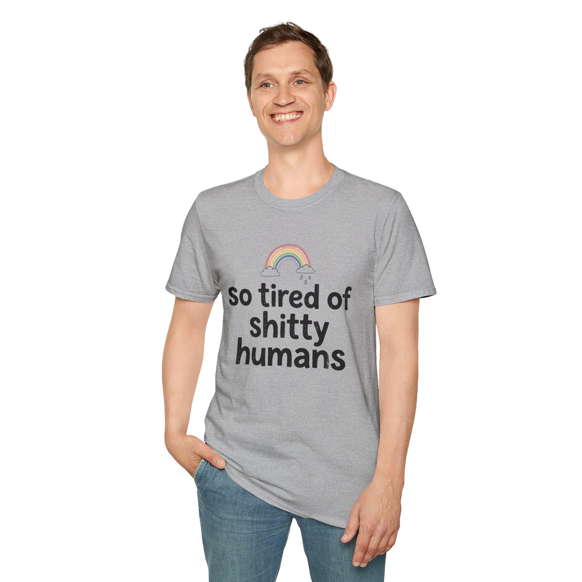 So Tired of Shitty Humans T-Shirt Funny Sarcastic Rainbow Graphic Tee Clothing