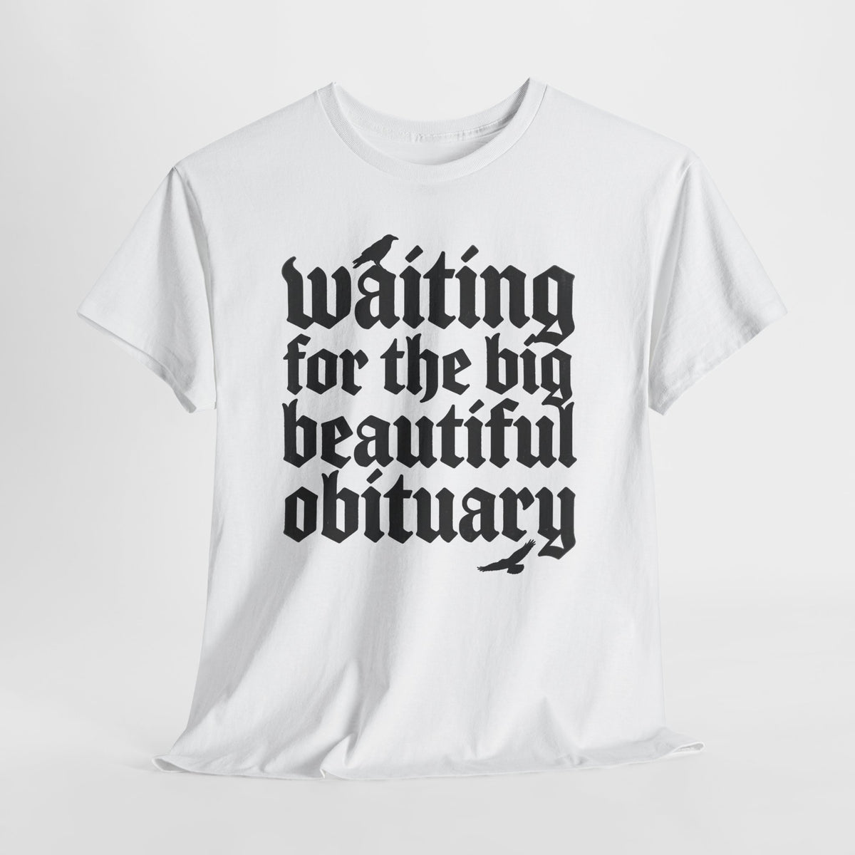 Waiting for the Big Beautiful Obituary T-Shirt Goth Anti Politics Tee