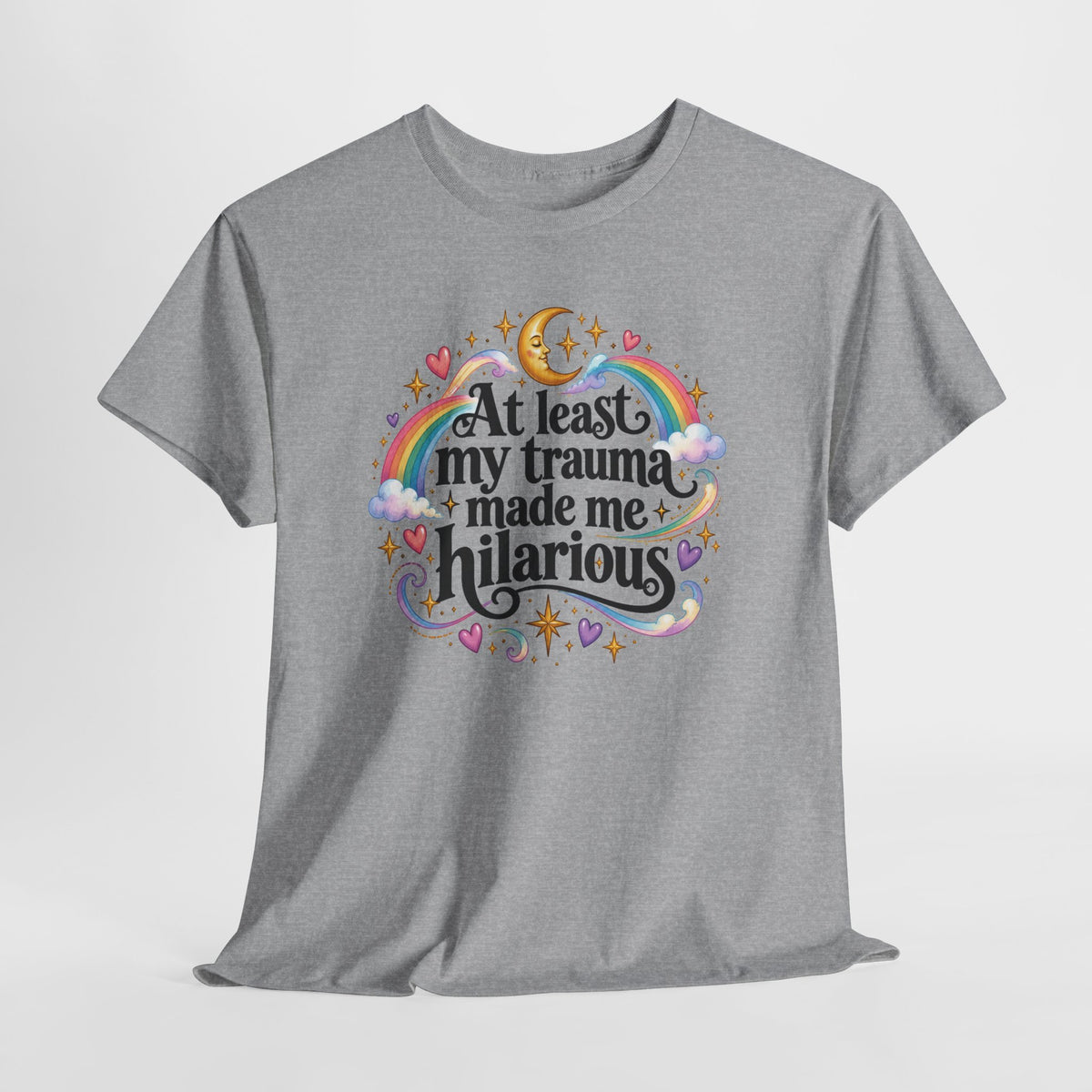 At Least My Trauma Made Me Hilarious T-Shirt Sarcastic Funny Tee