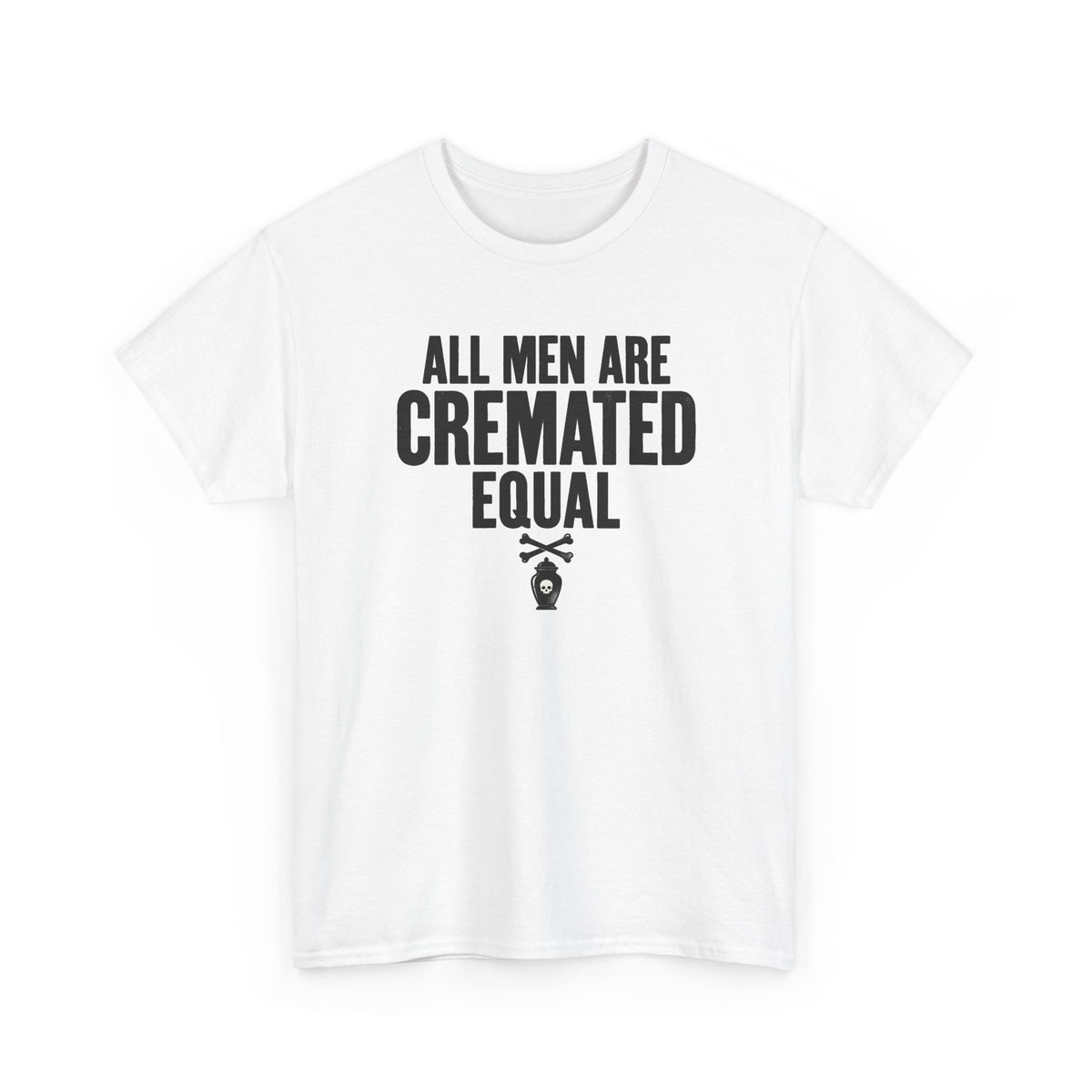 All Men Are Cremated Equal T-Shirt Mortuary Funny Tee Goth