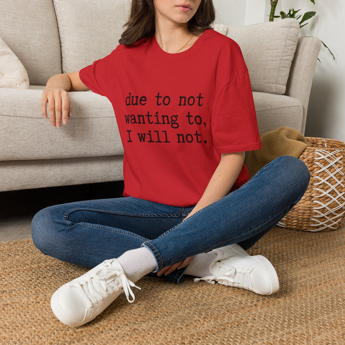 Due to Not Wanting to, I Will Not. T-Shirt Minimalist Typography Tee Sarcastic