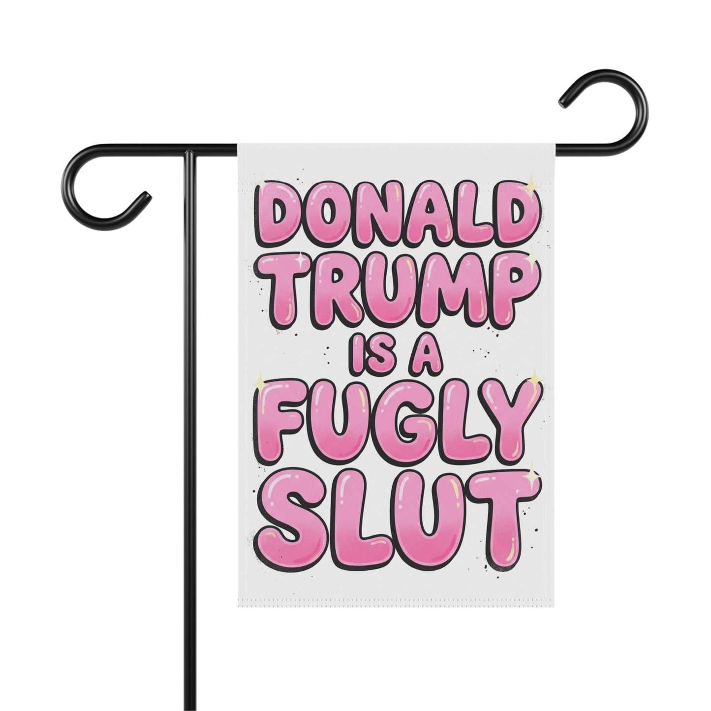 Donald Trump is a Fugly Slut Garden Flag | Political Statement Outdoor Banner