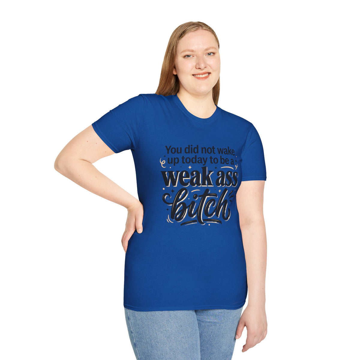 You Did Not Wake Up to Be a Weak Ass Bitch T-Shirt Motivational Quote Clothing