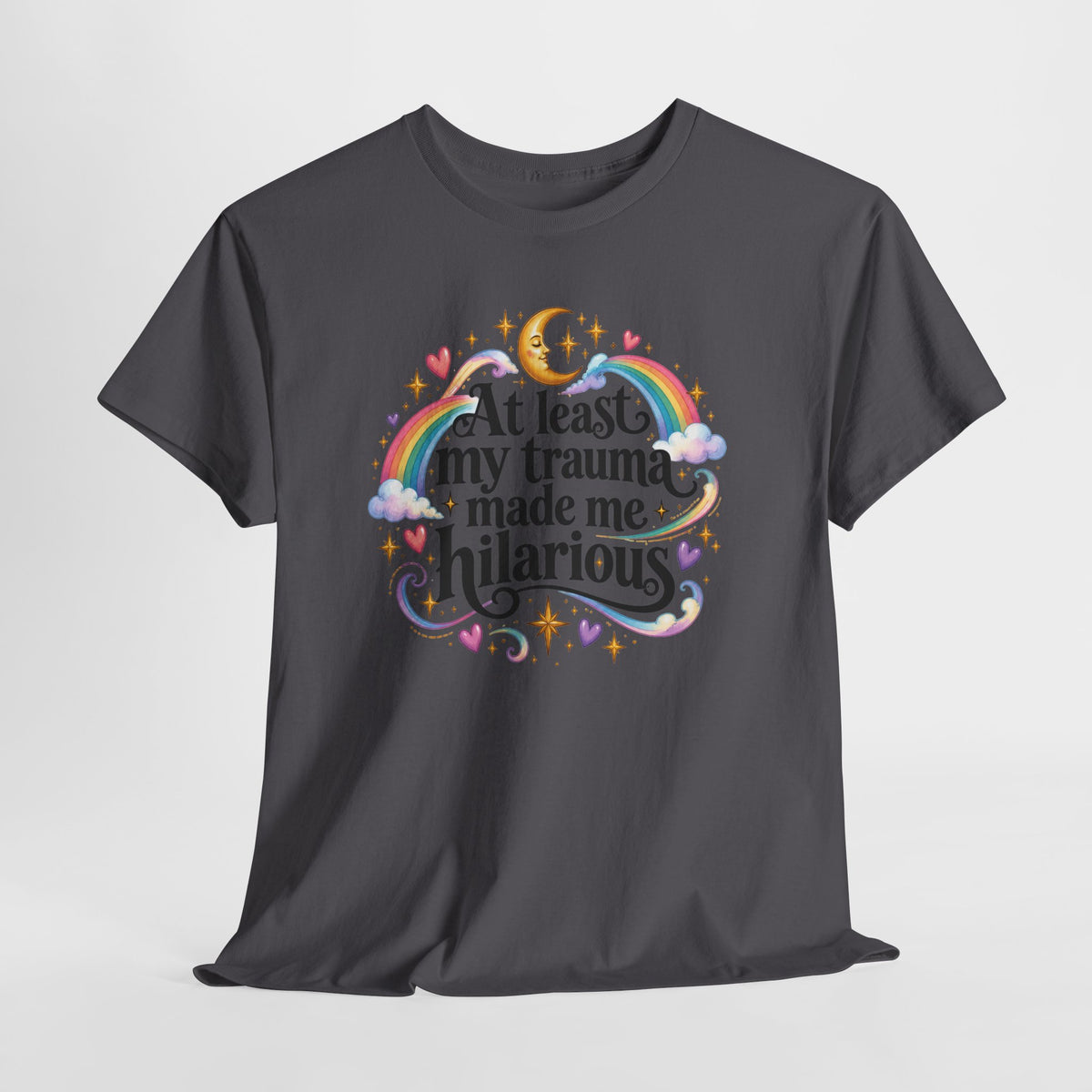 At Least My Trauma Made Me Hilarious T-Shirt Sarcastic Funny Tee