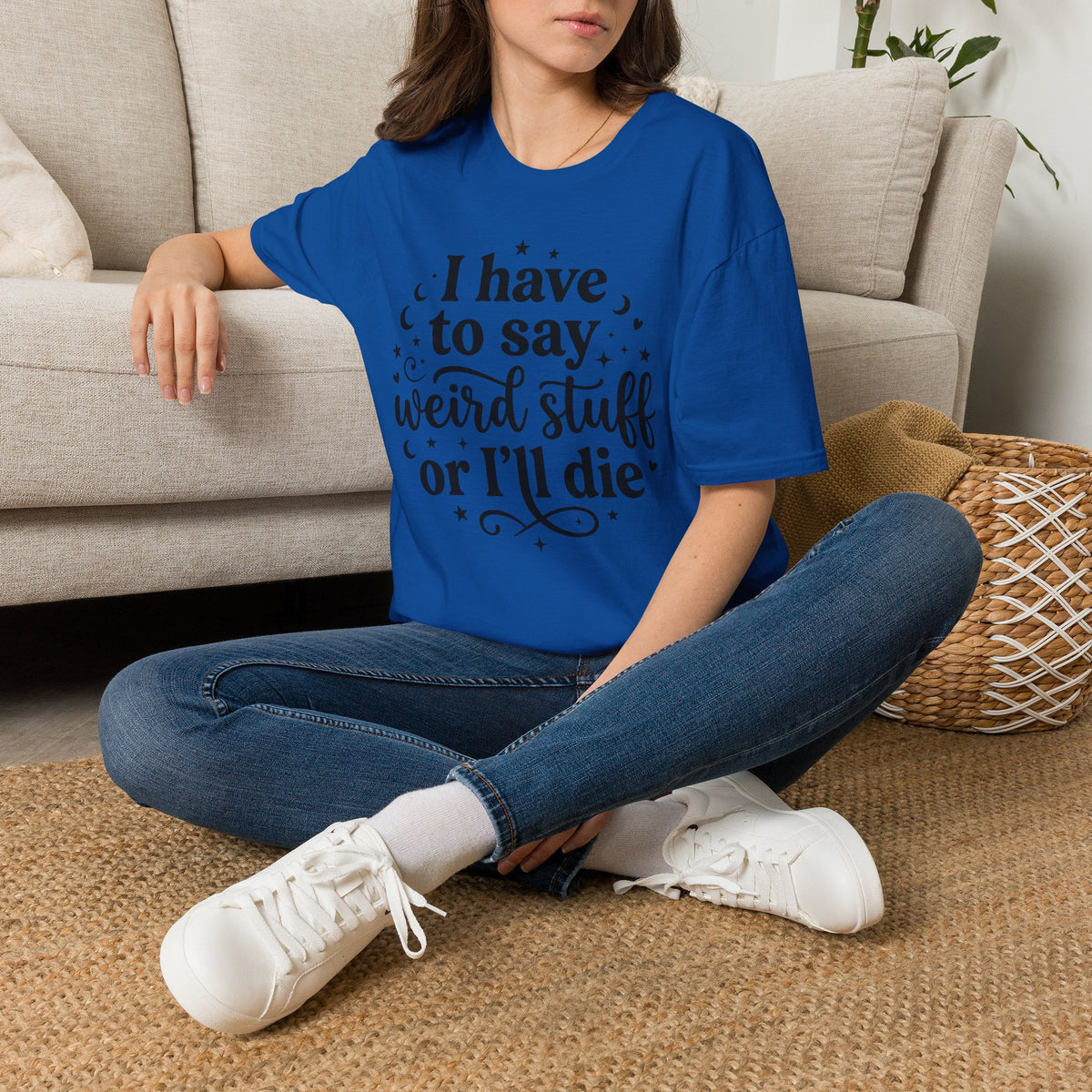 I Have to Say Weird Stuff or I'll Die T-Shirt Funny Quote Tee Sarcastic Clothing