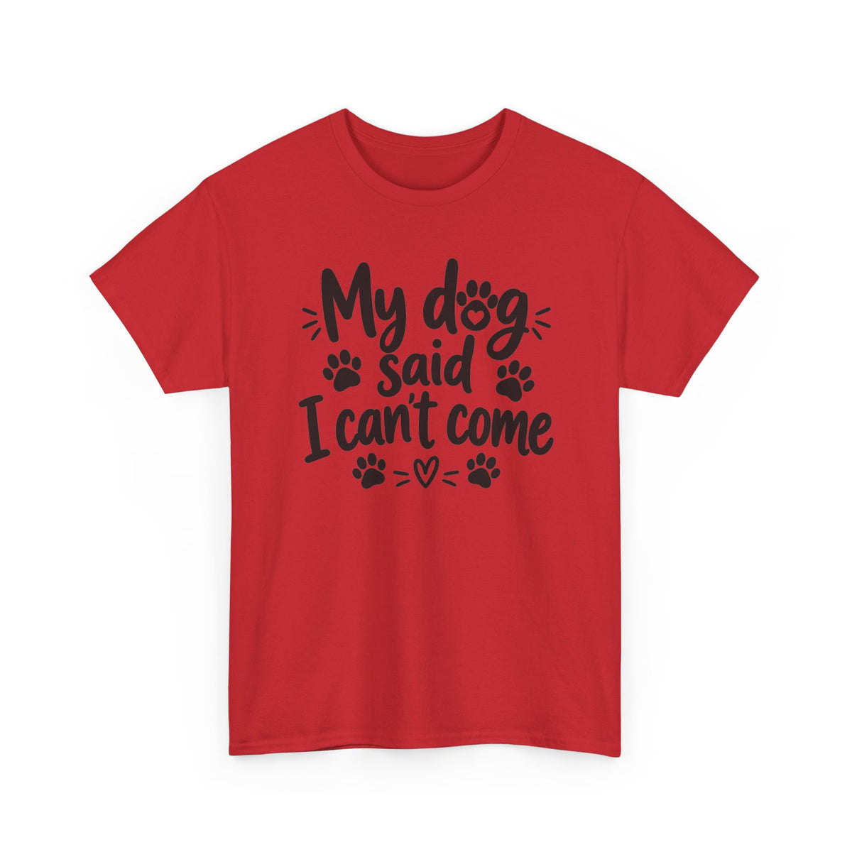 My Dog Said I Can't Come Paw Print T-Shirt Funny Pet Lover Tee