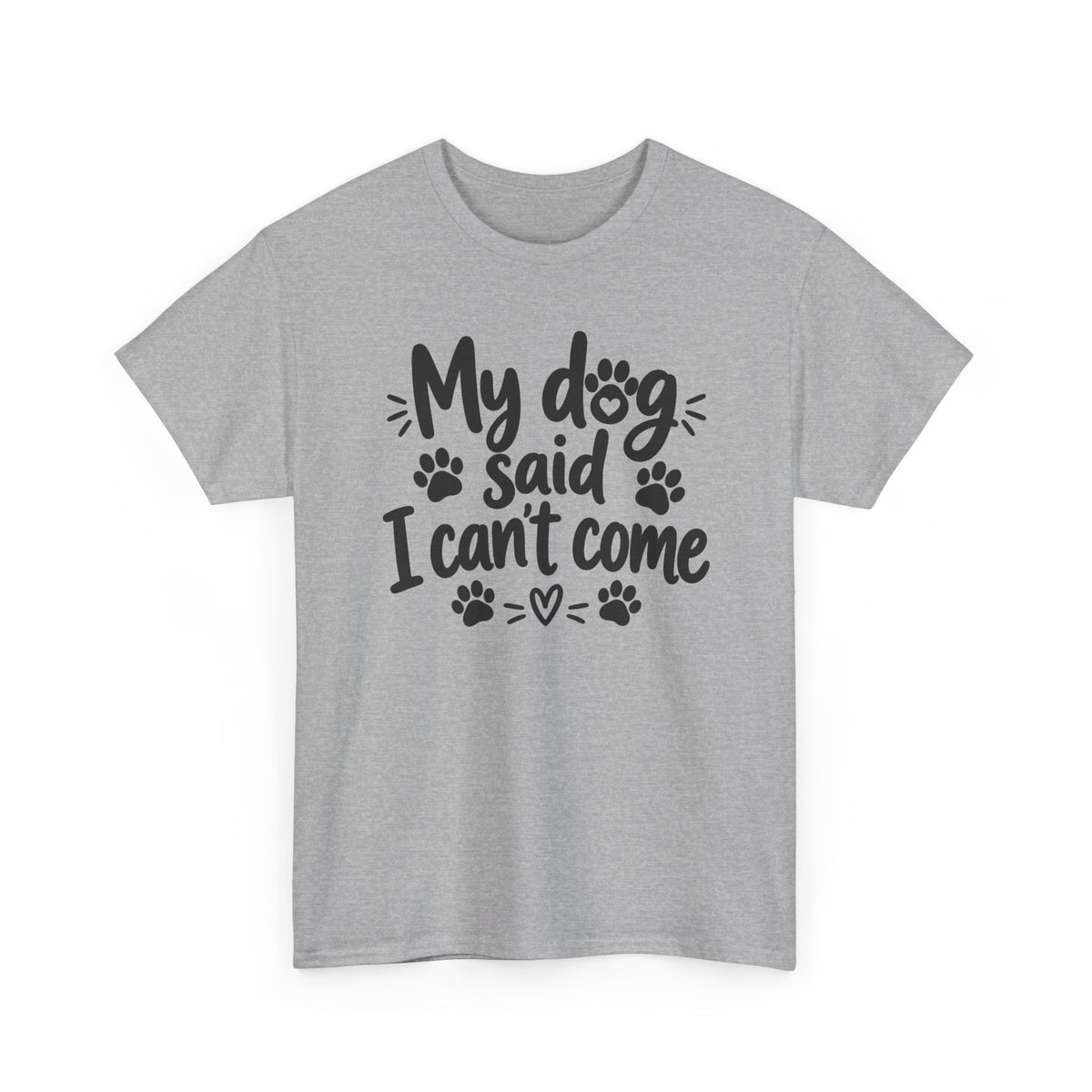 My Dog Said I Can't Come Paw Print T-Shirt Funny Pet Lover Tee