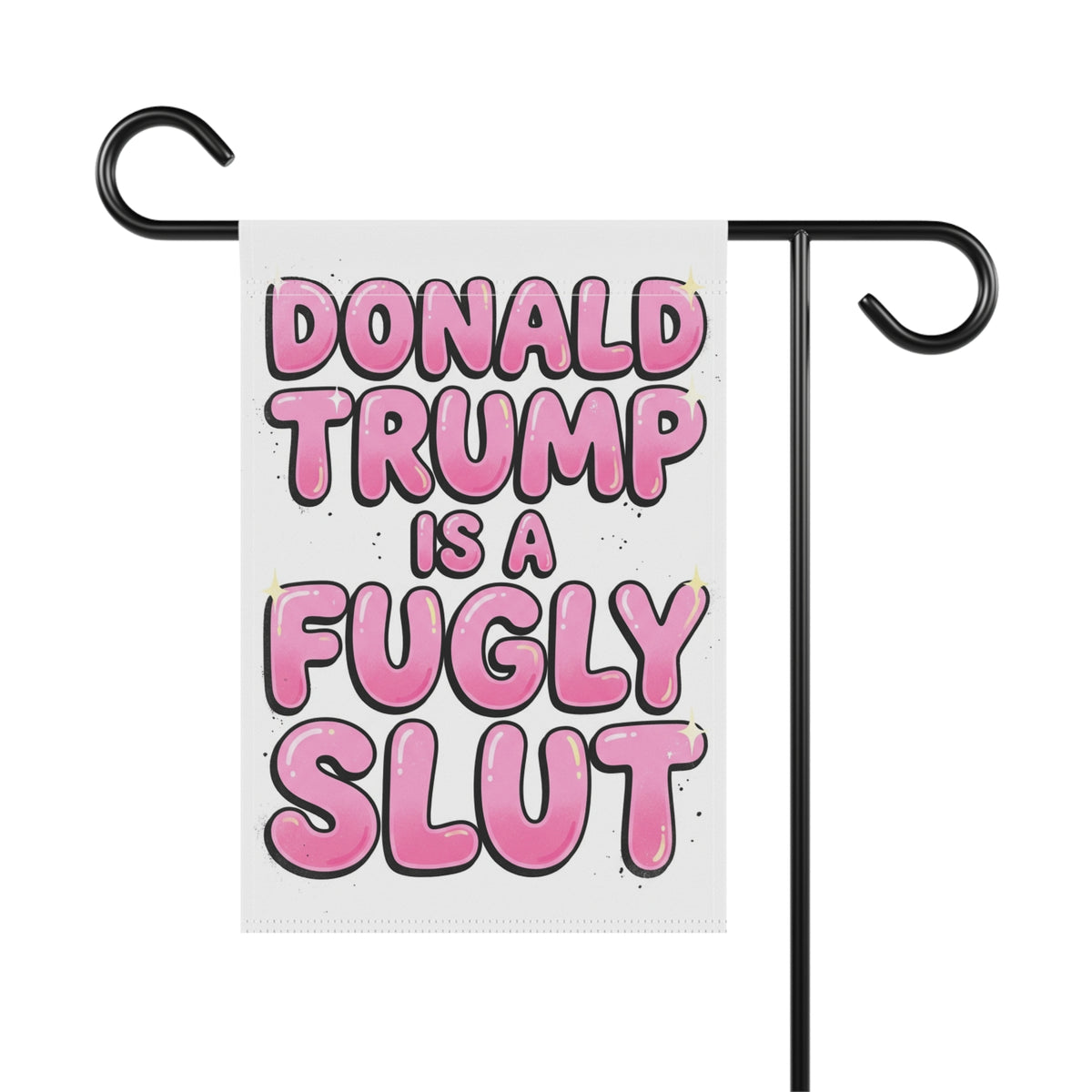 Donald Trump is a Fugly Slut Garden Flag | Political Statement Outdoor Banner