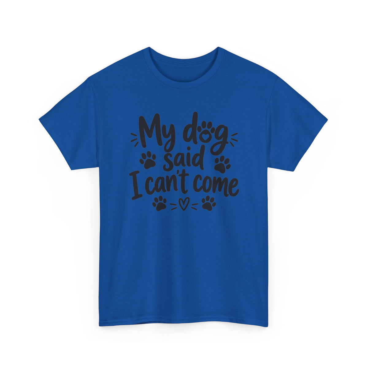 My Dog Said I Can't Come Paw Print T-Shirt Funny Pet Lover Tee