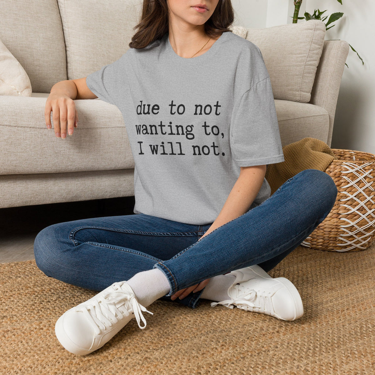 Due to Not Wanting to, I Will Not. T-Shirt Minimalist Typography Tee Sarcastic