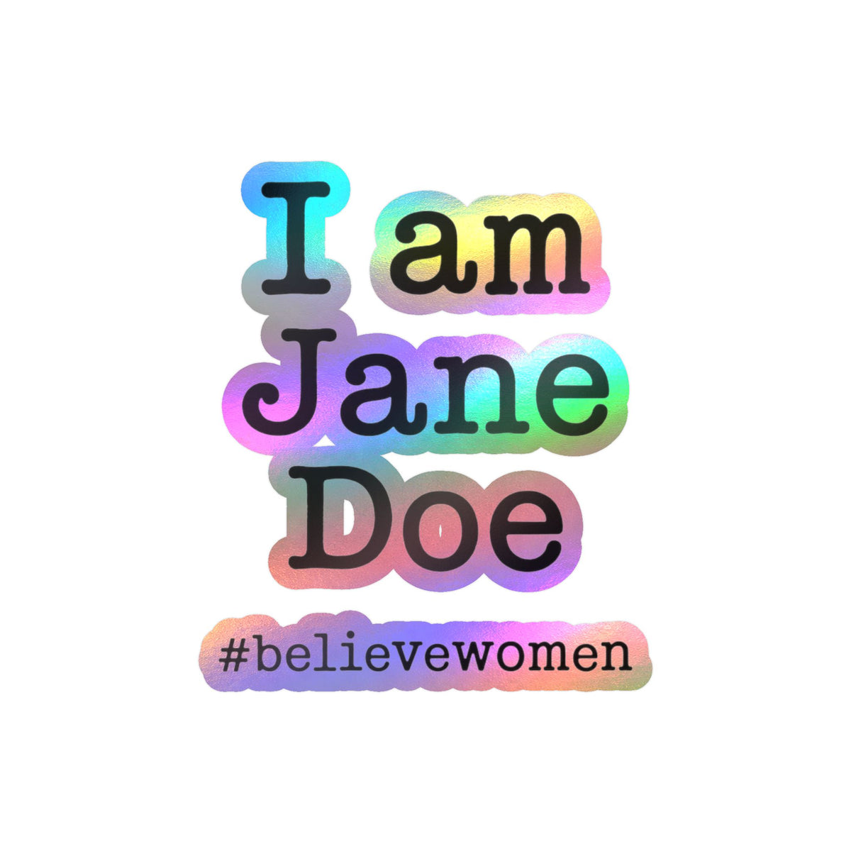 I am Jane Doe #believewomen Kiss-Cut Vinyl Decal Female Rights Advocate Sticker