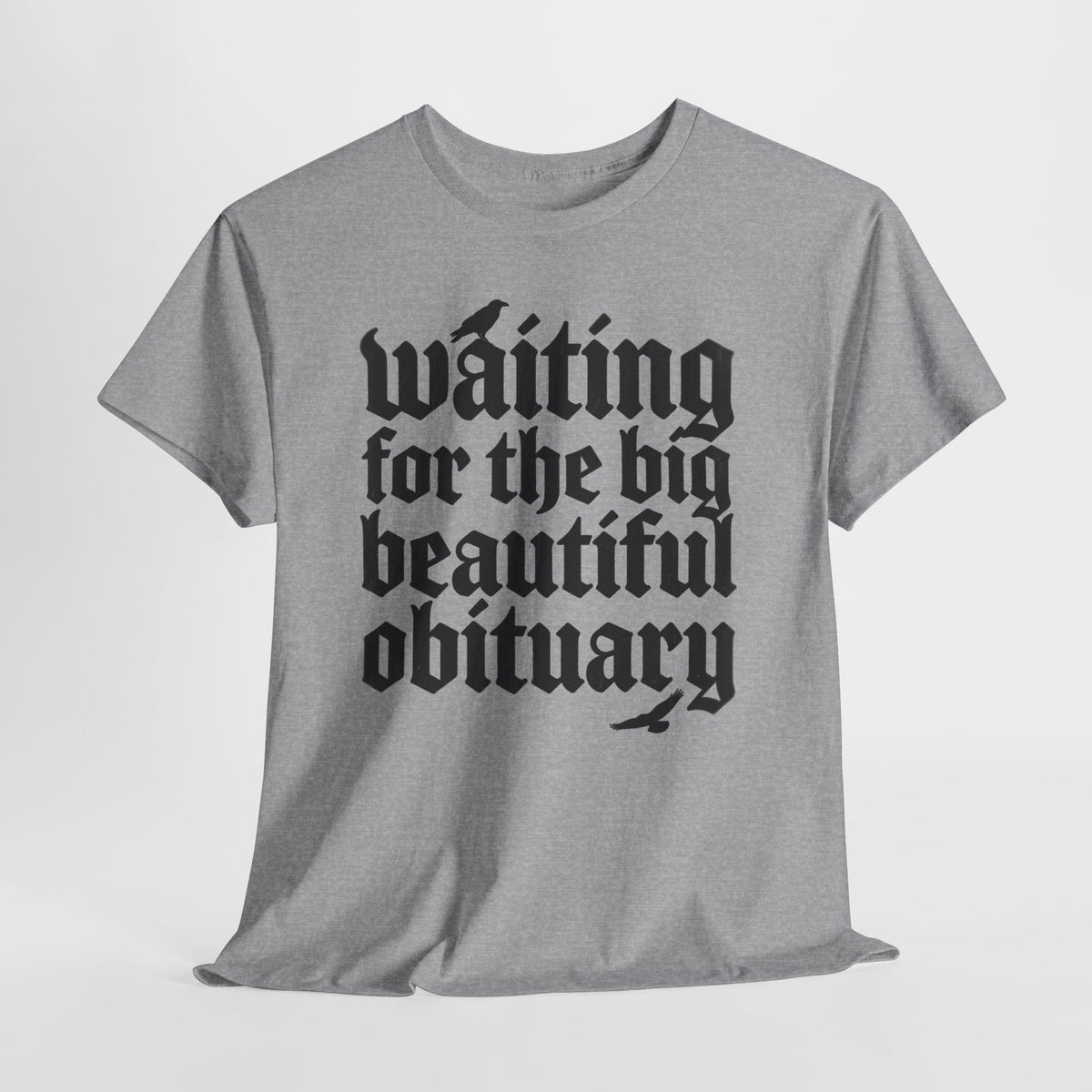 Waiting for the Big Beautiful Obituary T-Shirt Goth Anti Politics Tee