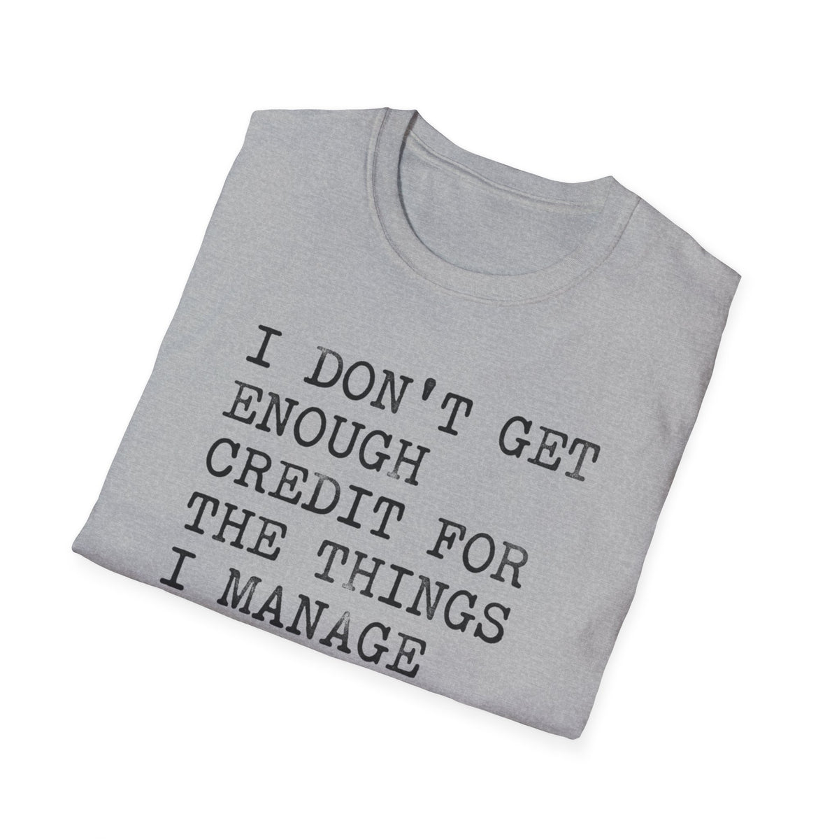 I Don't Get Enough Credit Statement T-Shirt Humorous Sarcastic Quote Tee Alternative Clothing