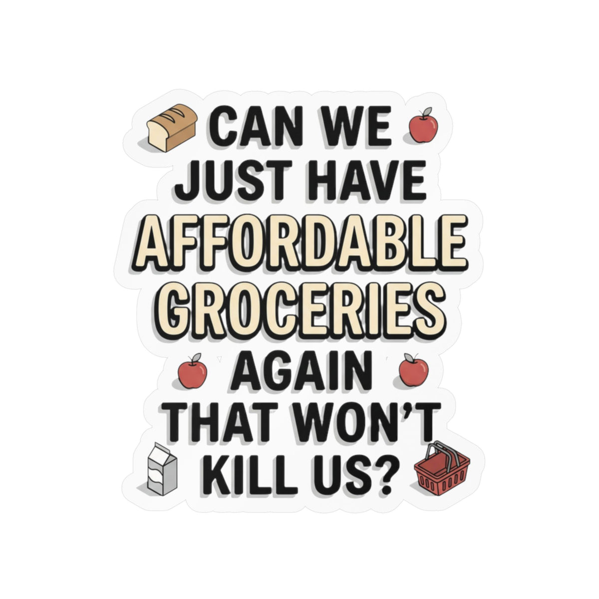 Affordable Groceries Again That Won't Kill Us Sticker Kiss-Cut Vinyl Decal