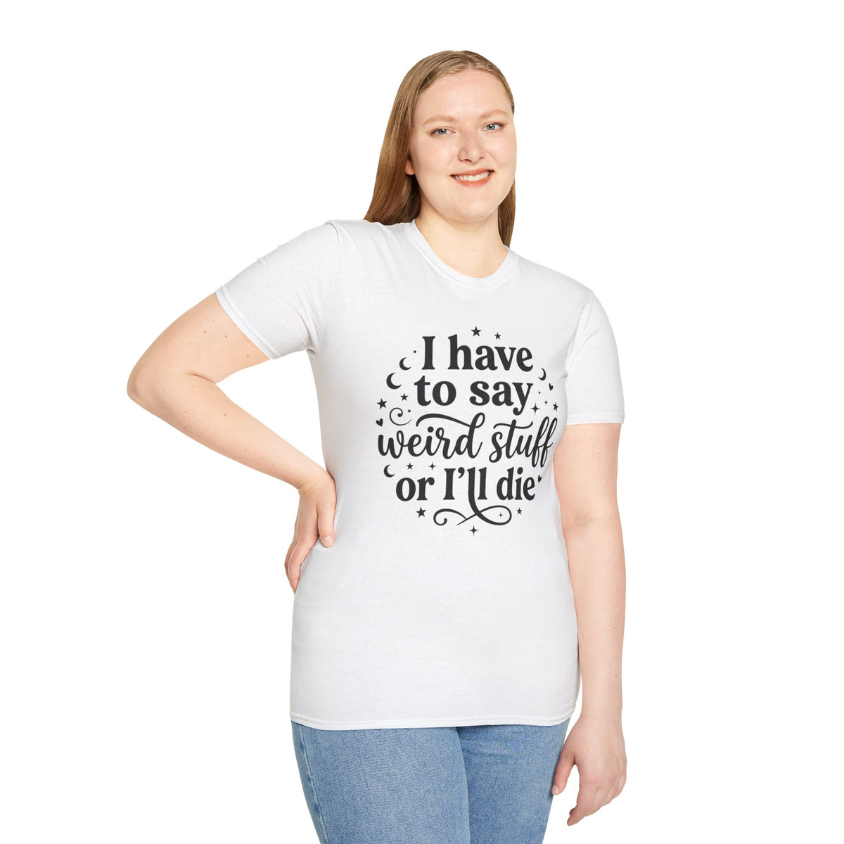 I Have to Say Weird Stuff or I'll Die T-Shirt Funny Quote Tee Sarcastic Clothing
