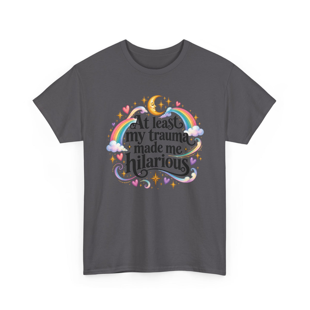 At Least My Trauma Made Me Hilarious T-Shirt Sarcastic Funny Tee