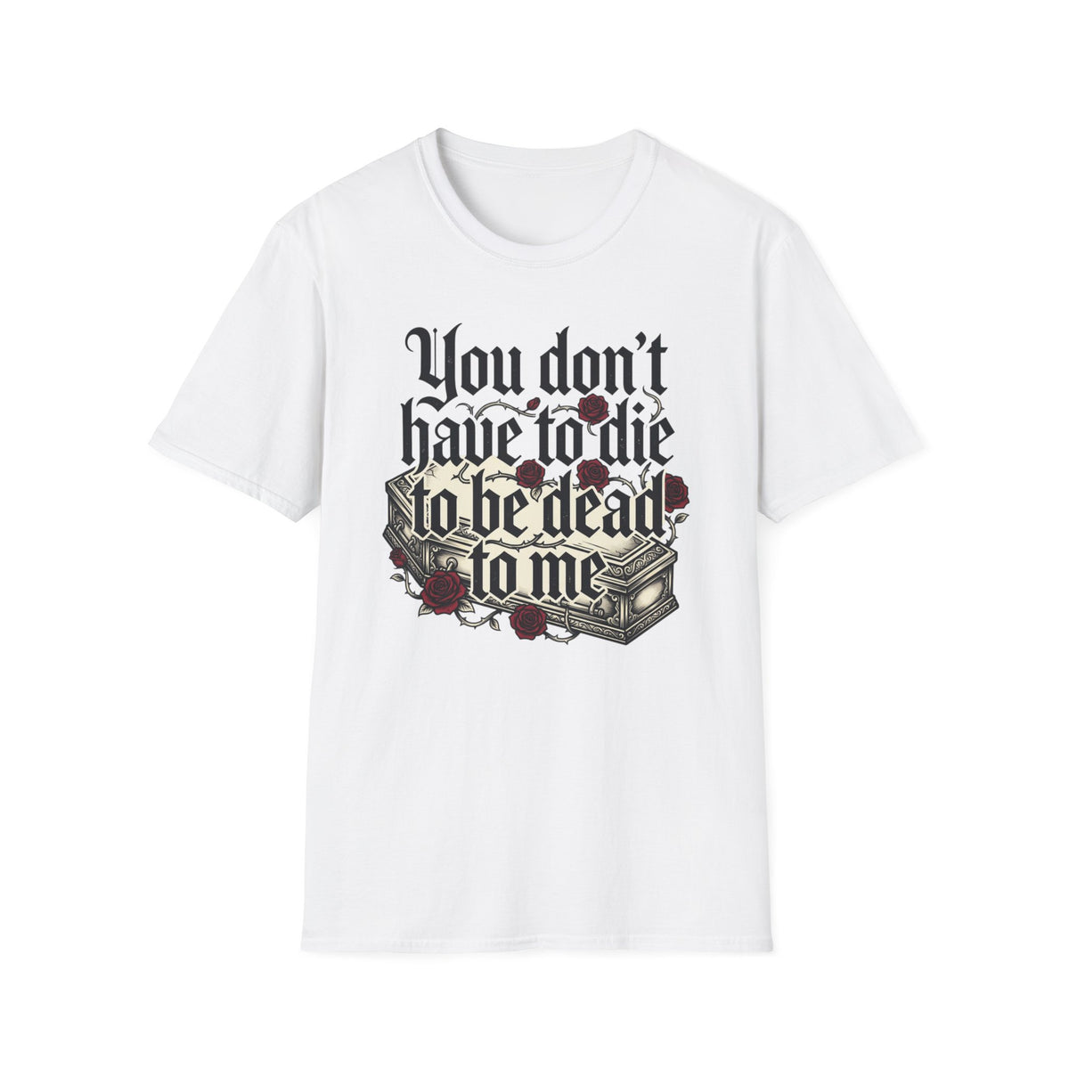 You Don't Have to Die to Be Dead to Me T Shirt Gothic Rose Alternative Clothing