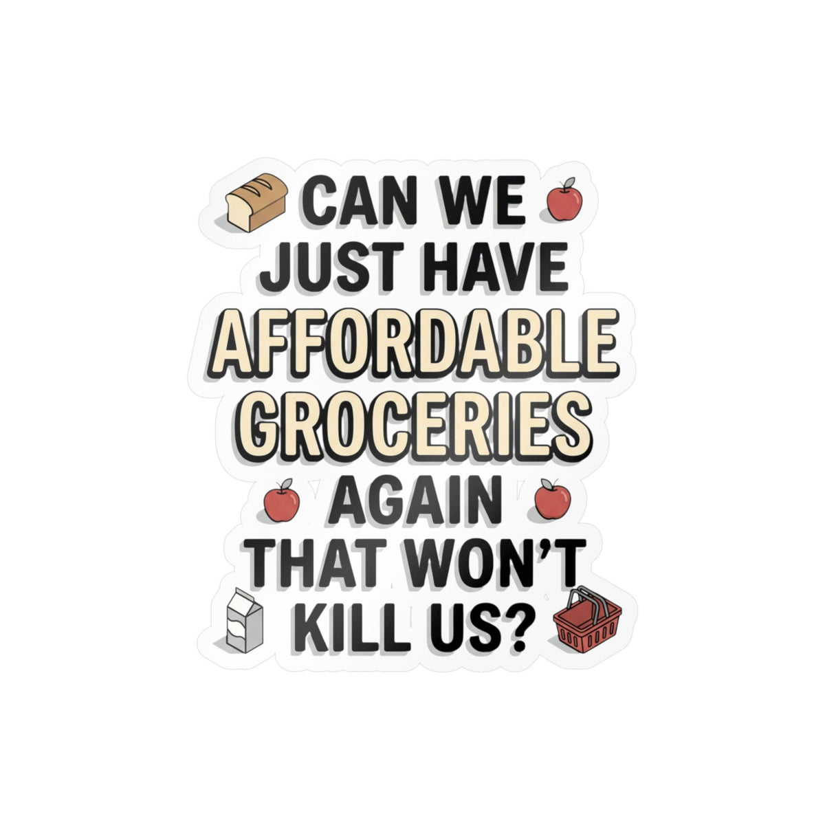 Affordable Groceries Again That Won't Kill Us Sticker Kiss-Cut Vinyl Decal