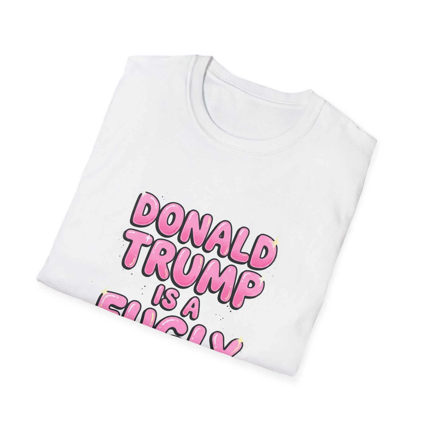 Donald Trump is a Fugly Slut T-Shirt Political Statement Tee Clothing Mean Girls