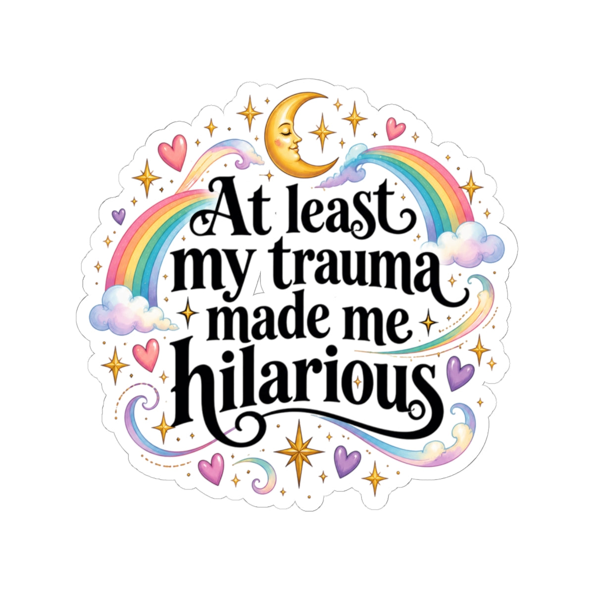 At Least My Trauma Made Me Hilarious Sticker Funny Sarcastic Decal