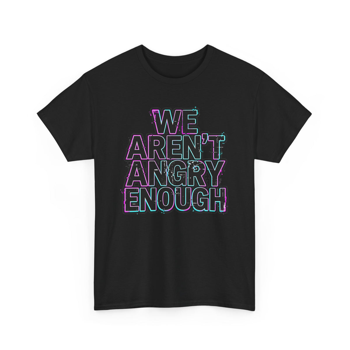 We Aren't Angry Enough Tee Feminist Human Rights T Shirt