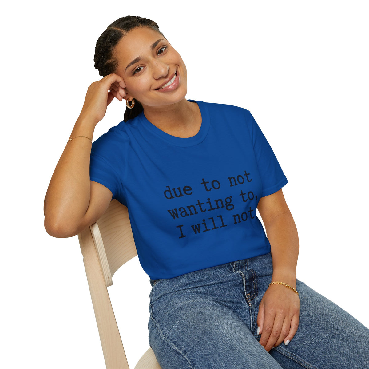 Due to Not Wanting to, I Will Not. T-Shirt Minimalist Typography Tee Sarcastic