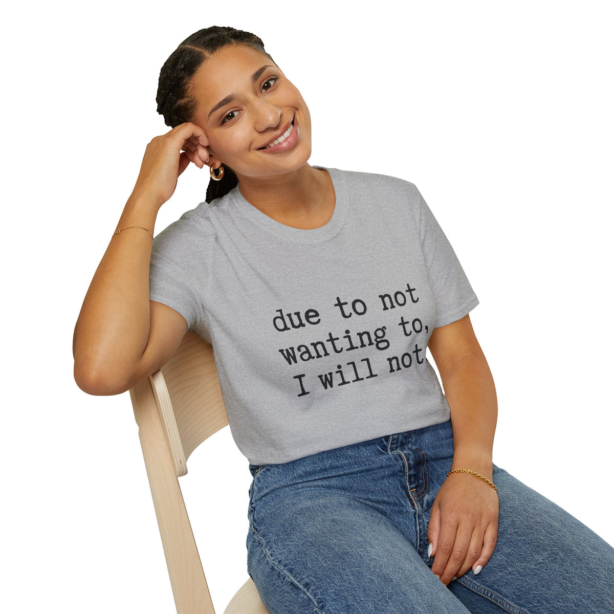 Due to Not Wanting to, I Will Not. T-Shirt Minimalist Typography Tee Sarcastic