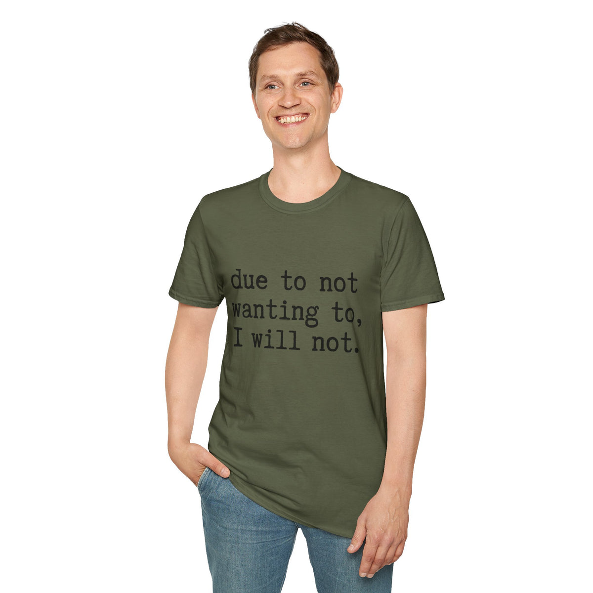 Due to Not Wanting to, I Will Not. T-Shirt Minimalist Typography Tee Sarcastic
