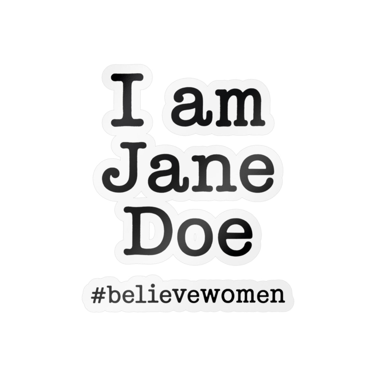 I am Jane Doe #believewomen Kiss-Cut Vinyl Decal Female Rights Advocate Sticker