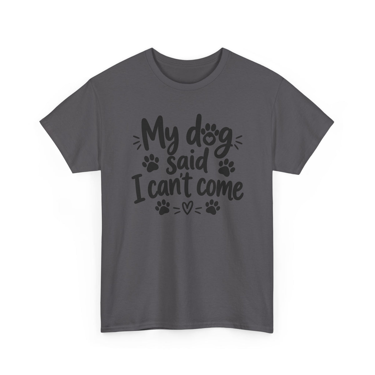 My Dog Said I Can't Come Paw Print T-Shirt Funny Pet Lover Tee