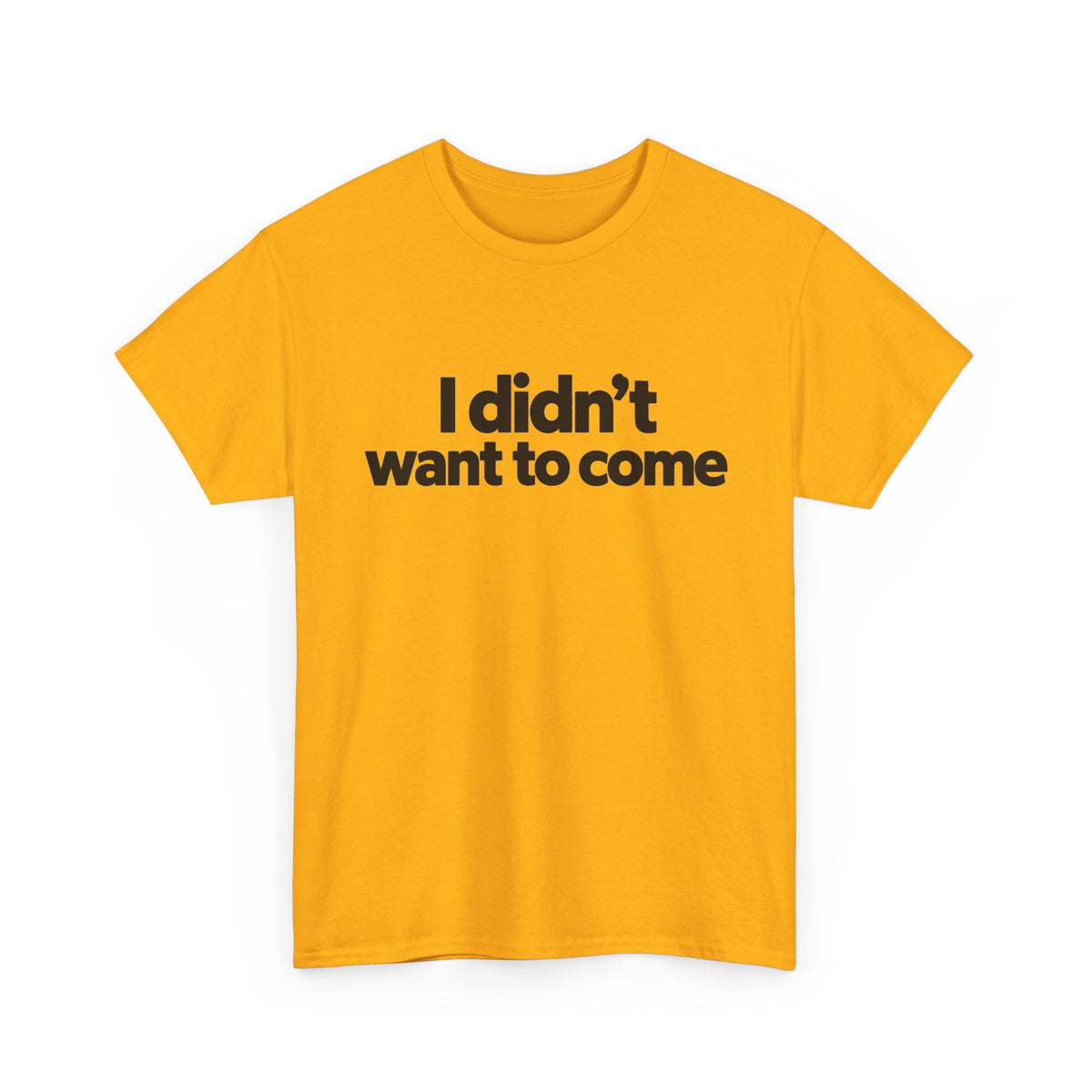 I Didn't Want to Come T Shirt Funny Sarcastic Tee Clothing