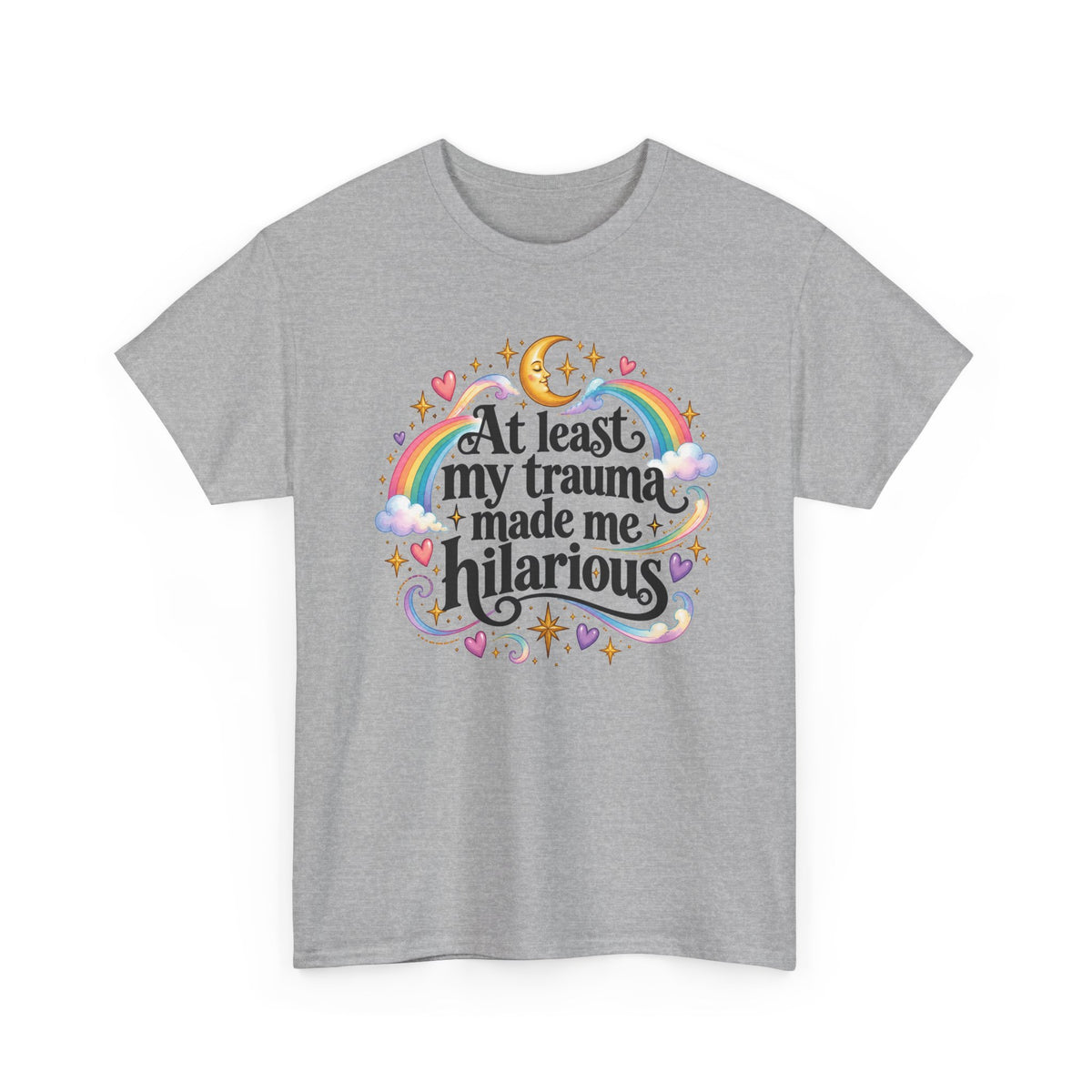 At Least My Trauma Made Me Hilarious T-Shirt Sarcastic Funny Tee