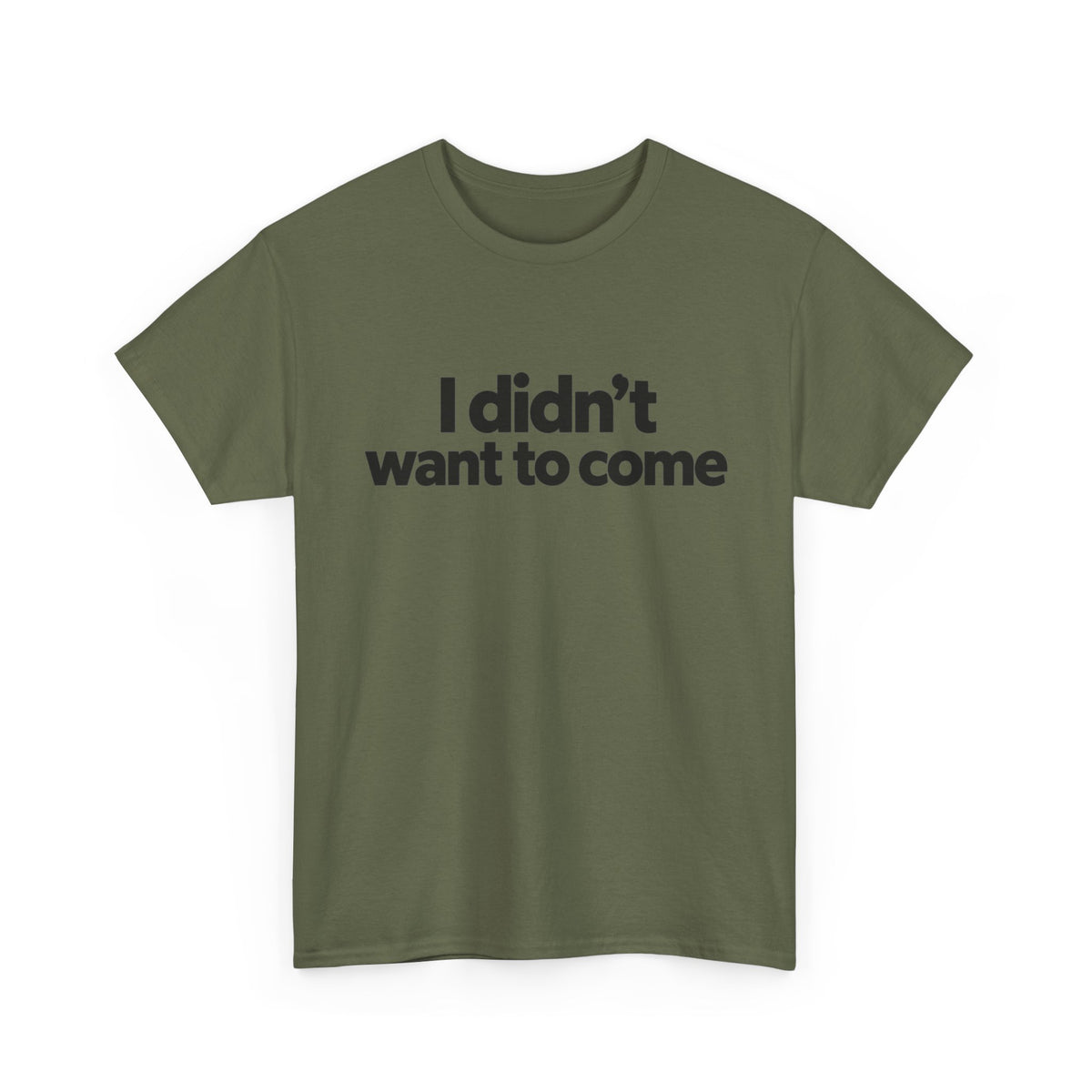 I Didn't Want to Come T Shirt Funny Sarcastic Tee Clothing